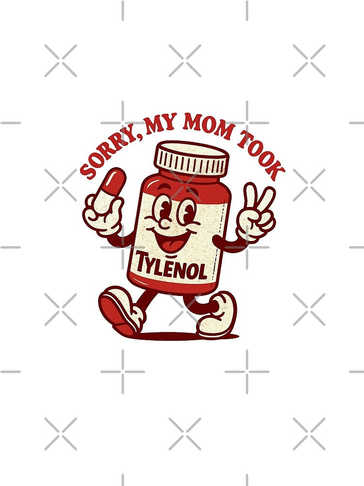 Please Be Patient My Mom Took Tylenol by loupglouglou