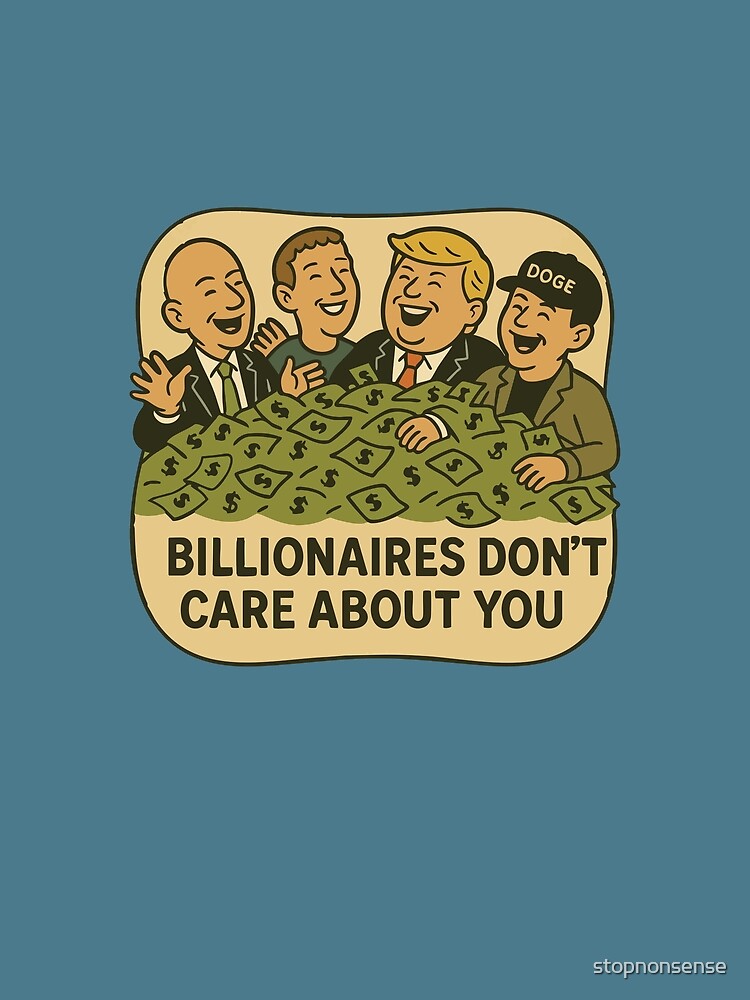 Billionaires Don't Care About You by Stop Taking Nonsense