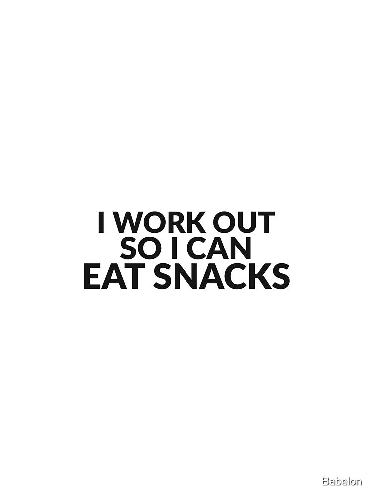 I Work Out So I Can Eat Snacks Funny Gym Tee by Babelon