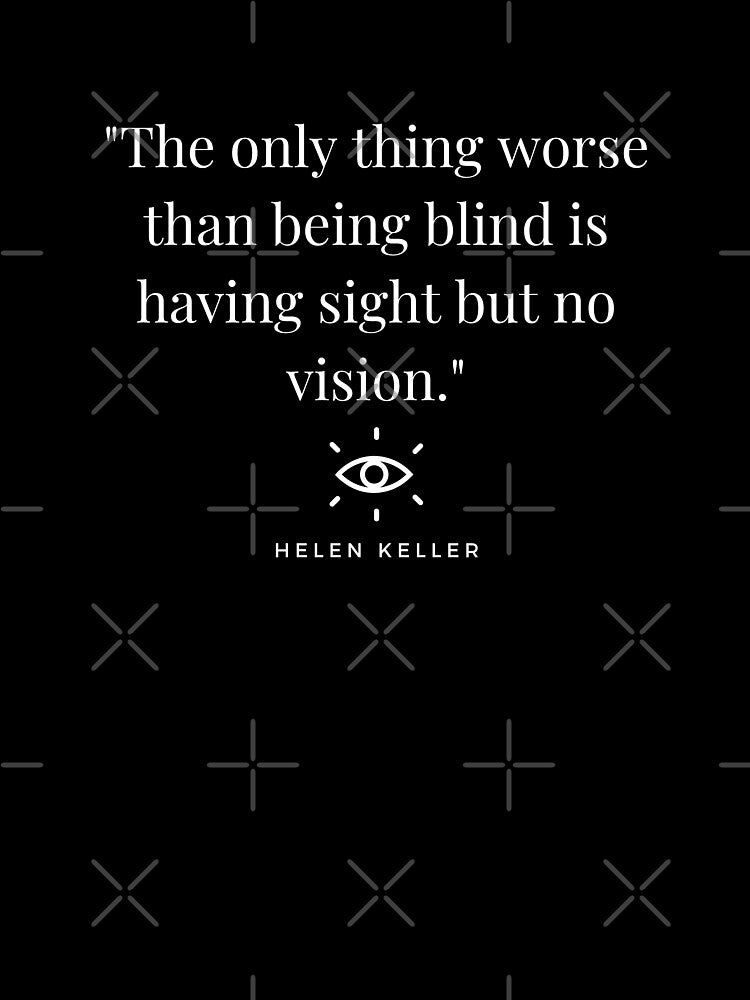 "The only thing worse than being blind is having sight but no vision." - Helen Keller Inspirational Quote by Bananobanini
