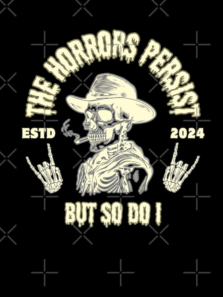 The Horrors Persist But So Do I by AntiJolly