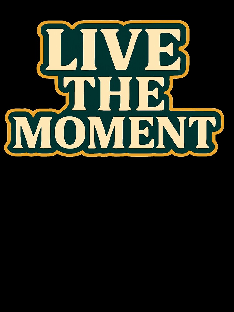 Live the Moment – Bold Typography Statement Tee by WillyBertoDesign