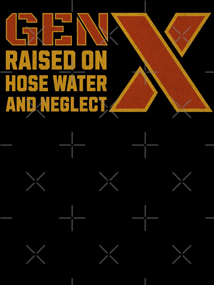Gen X Raised On Hose Water And Neglect : Gen X Resilience Pride by NexaArts