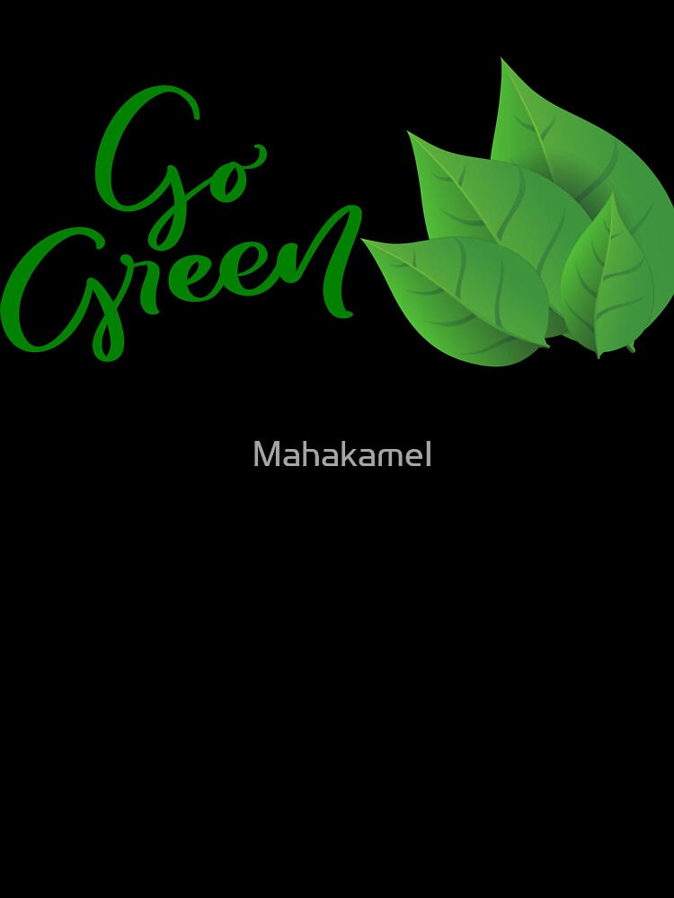 "Go Green Handwritten Leaves Design" by Mahakamel