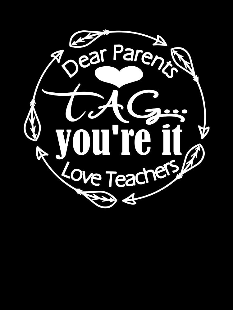 Dear Parents Cute Tag You're It The Love Teacher design by Sapphire Star