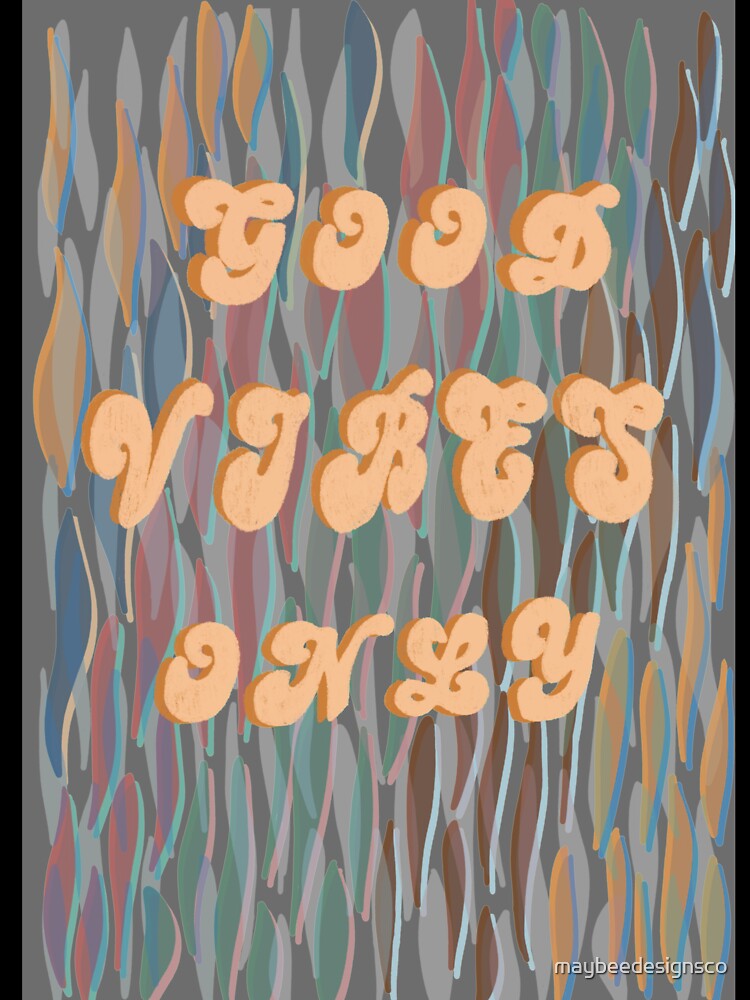 Good vibes only by maybeedesignsco
