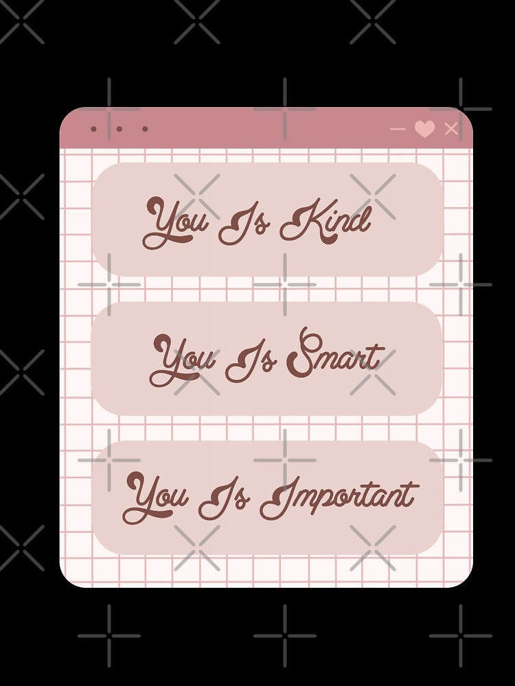You Is Kind You Is Smart You Is Important Motivational Inspirational Kindness Quote by Tema EL