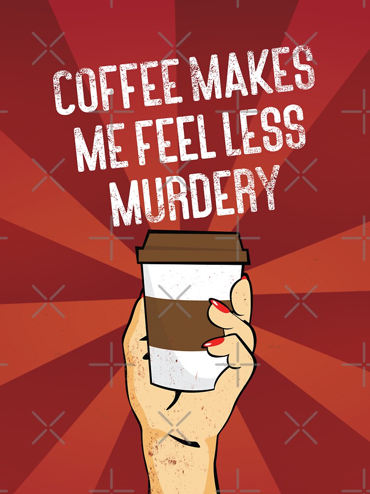 Coffee makes me feel less murdery vintage style by kpifer