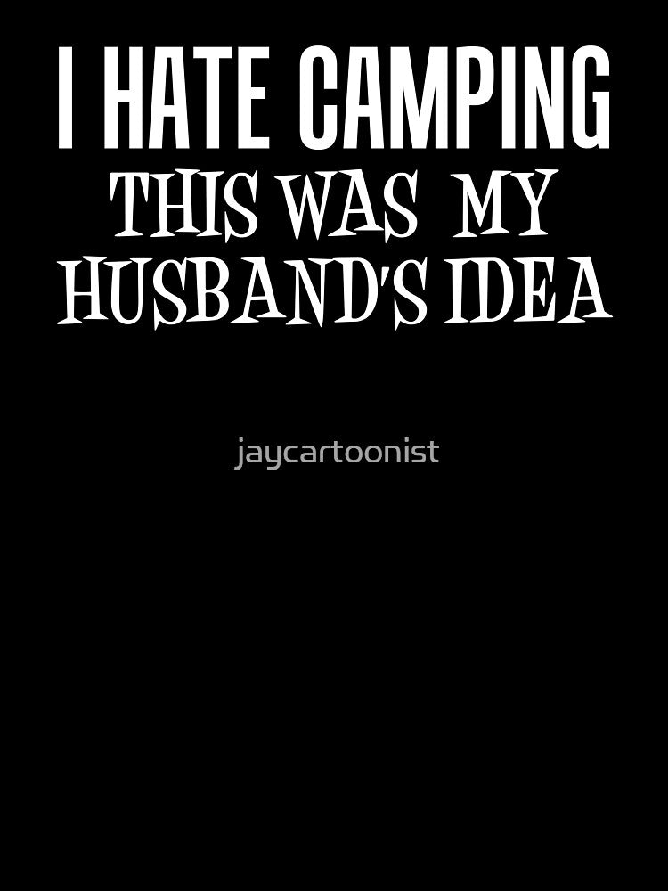 I Hate Camping This Was My Husband's Idea Wife Camper by jaycartoonist