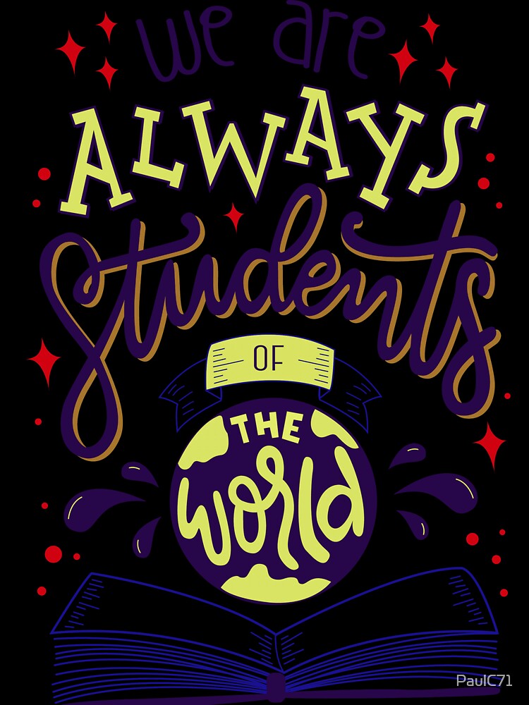 We Are Always Students - Positive Message by PaulC71