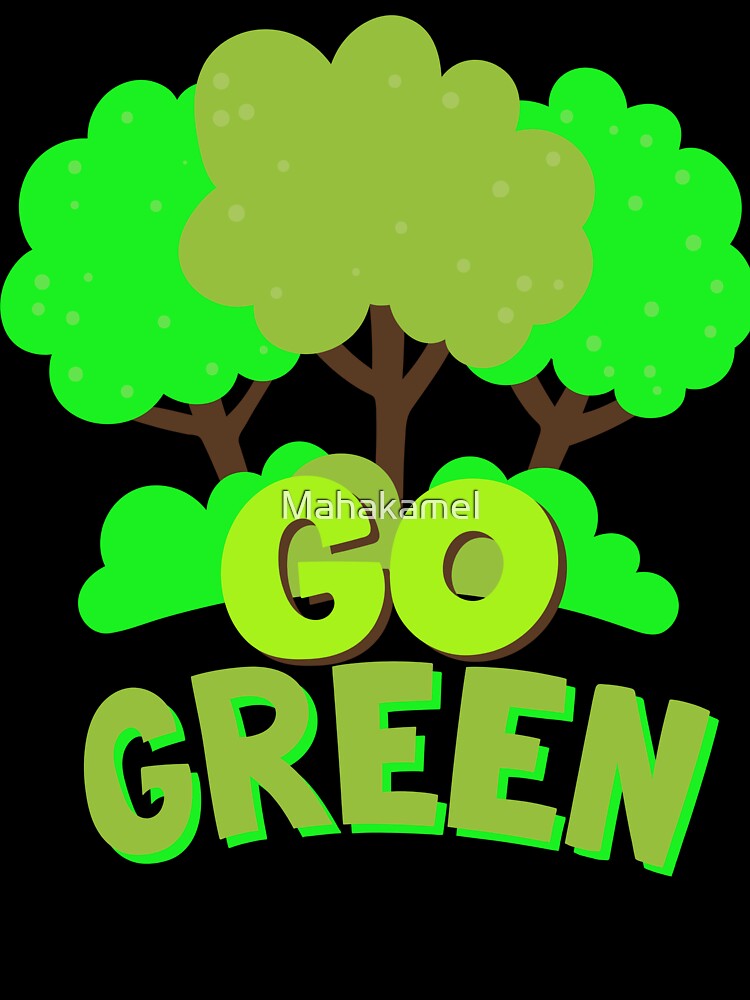 "Go Green: Embrace Nature's Beauty" by Mahakamel