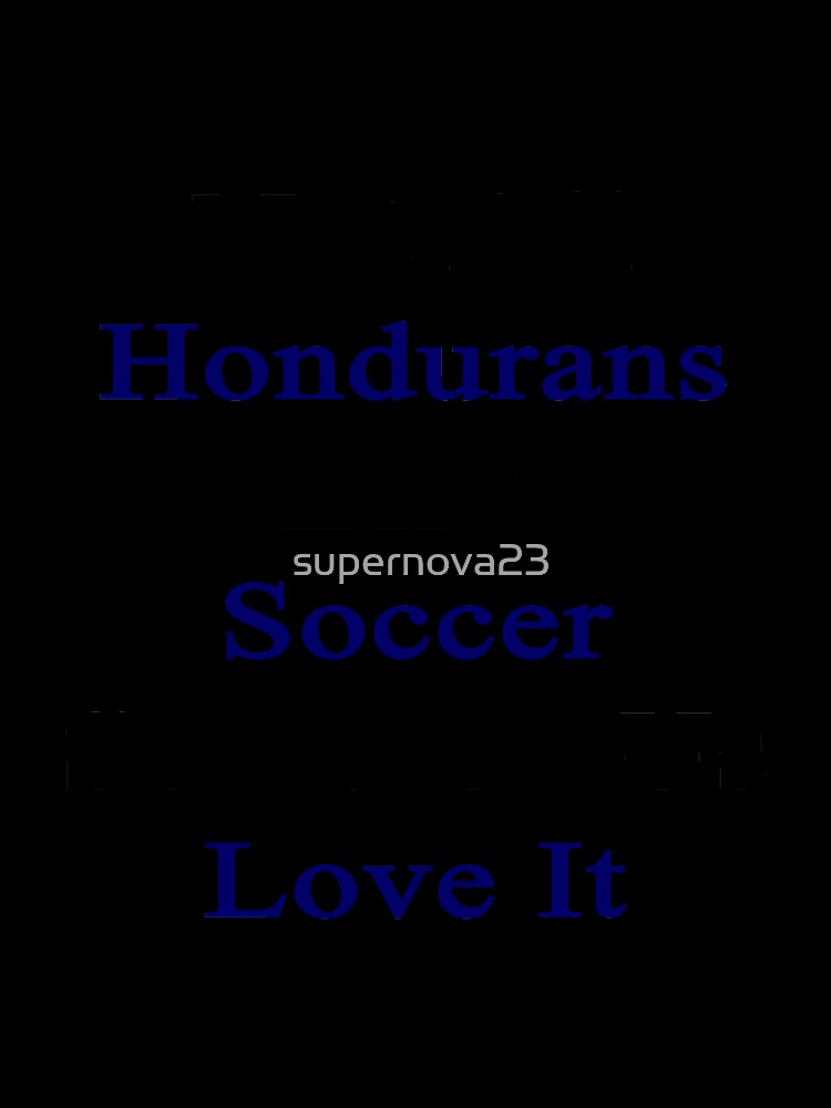 Not All Hondurans Like Soccer Some Of Us Love It by supernova23