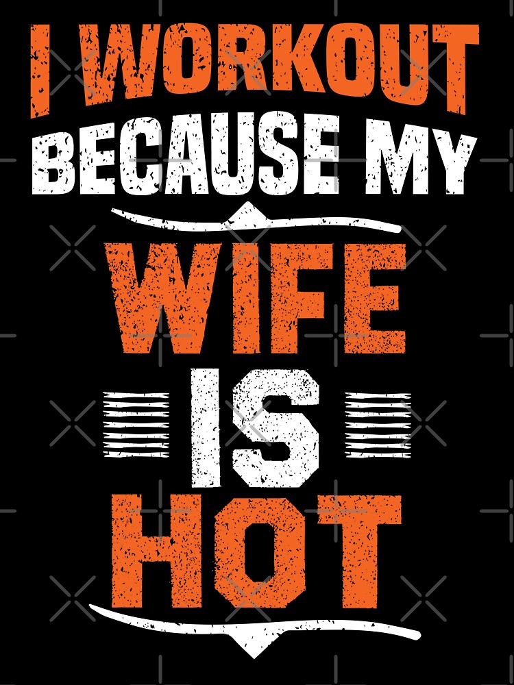 I Workout Because My Wife Is Hot by 5thseason-shop