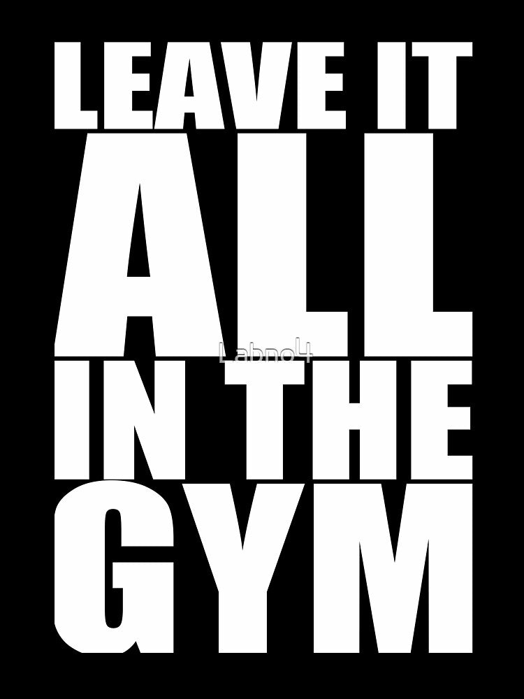 Leave It All In The Gym. – Gym Motivational Quotes by Labno4