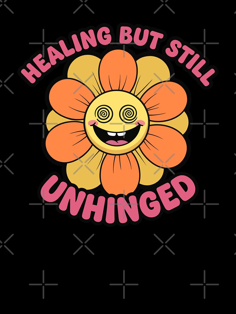 Healing but Still Unhinged Funny Flower Aesthetic by lowbatterydept