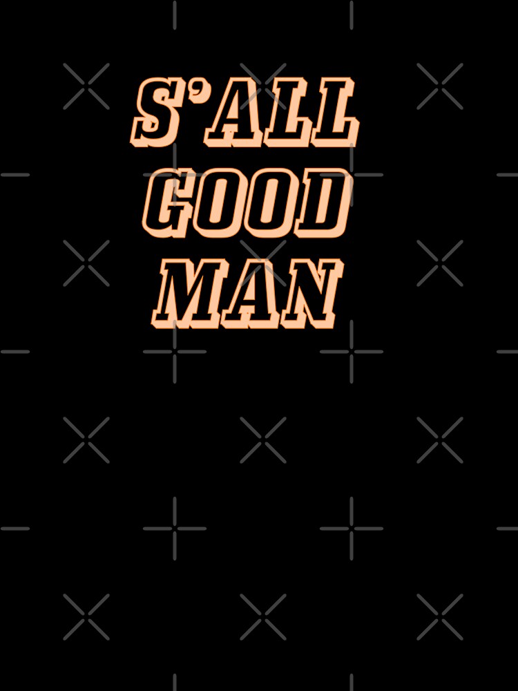 S'all Good Man by Faceman96
