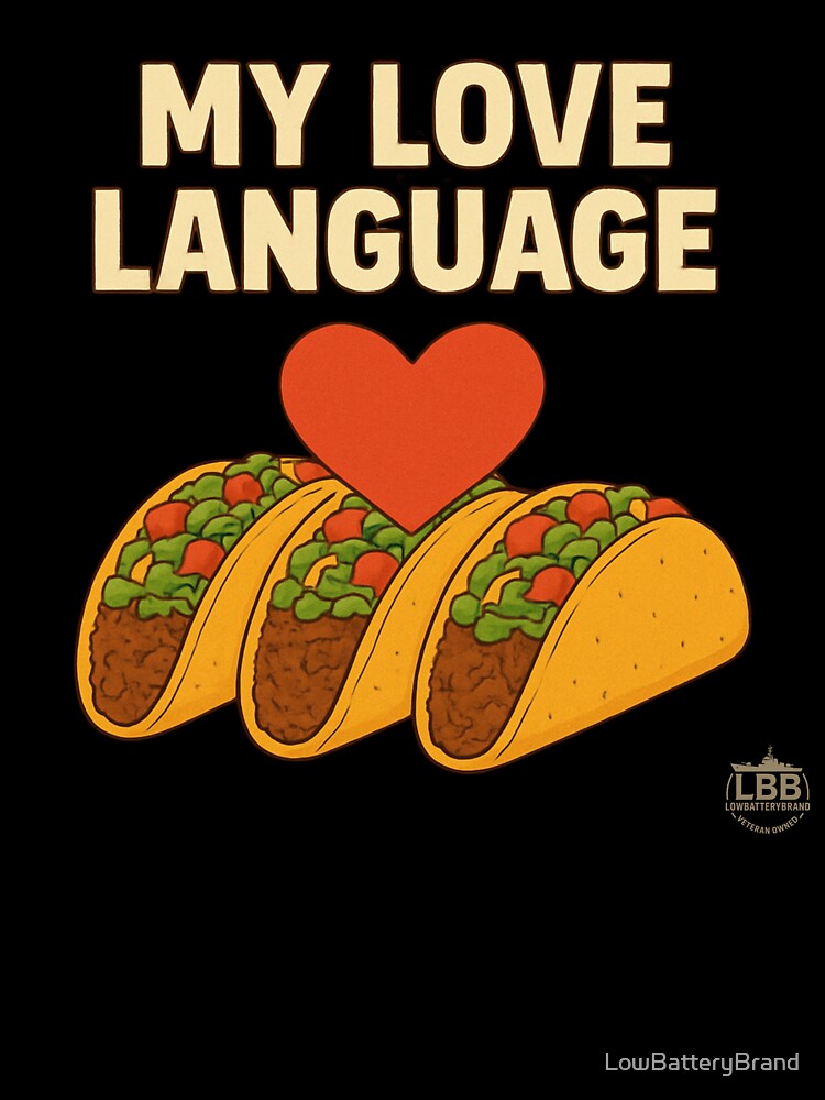 My Love Language is Tacos by LowBatteryBrand