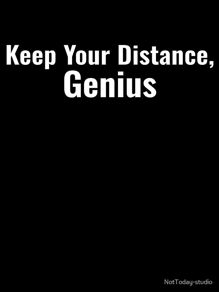 Keep Your distance Genius Away by NotToday-studio
