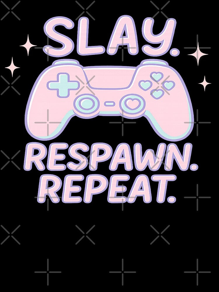 slay respawn repeat. by Designs-2-The-T