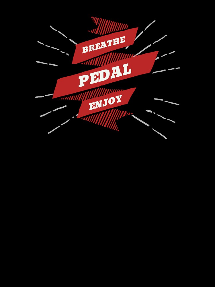 Breathe Pedal Enjoy Cycling by DomTeesHaven
