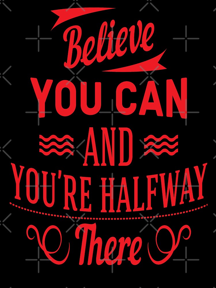 Believe You Can and You Are Halfway There Inspirational Quote by ProjectX23