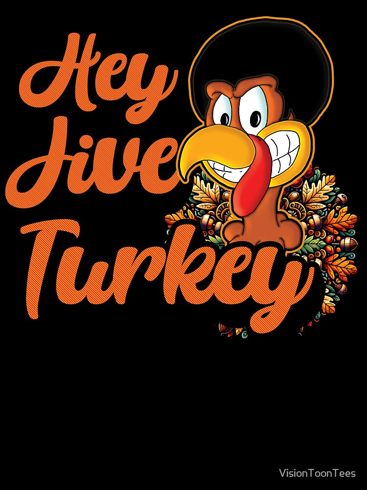 Hey Jive Turkey by VisionToonTees