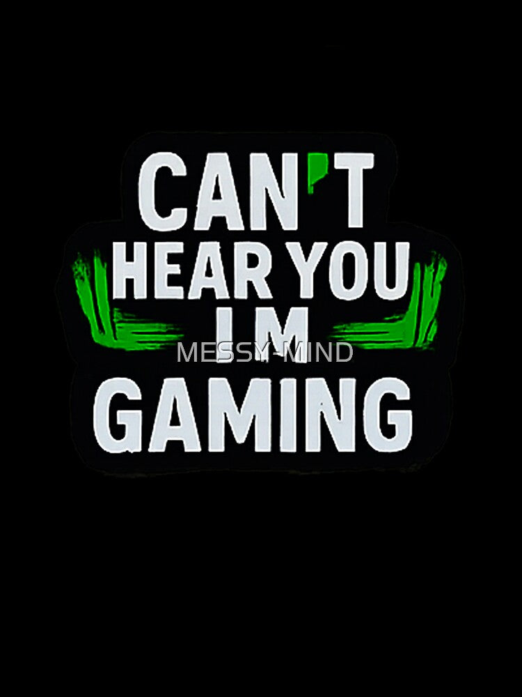 Can't Hear You I'm Gaming - Funny Sarcastic Gamer Quote by MESSY-MIND