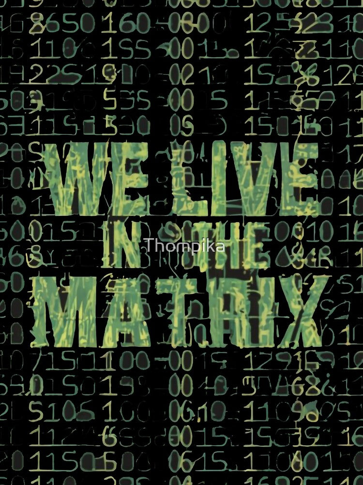 We live in the Matrix by Thompika