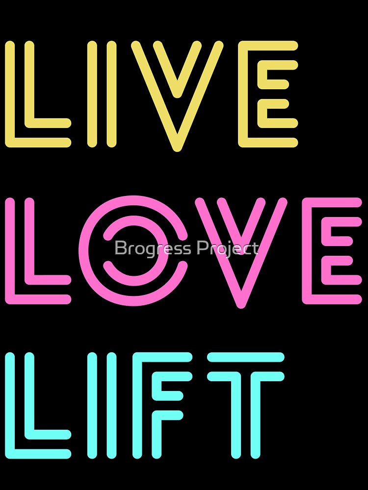 Live Love Lift Neon by Brogress Project