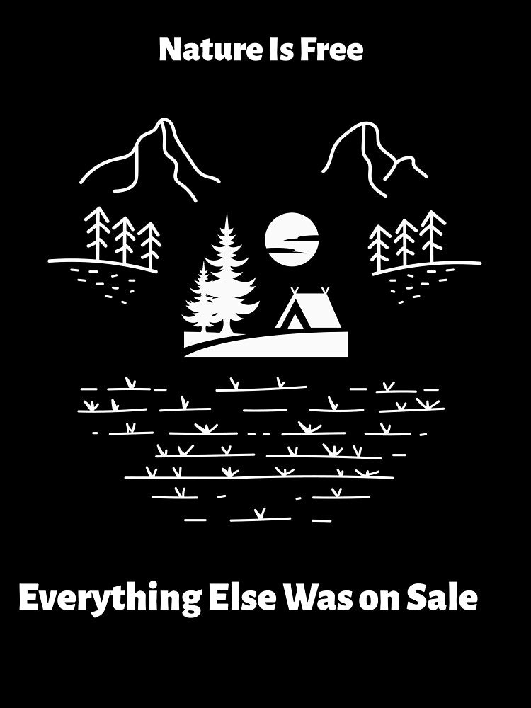 Nature Is Free Everything Else Was On Sale by Zoaluxe