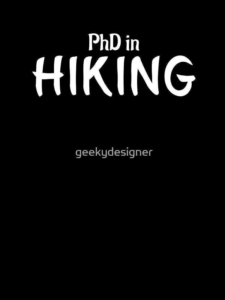 PhD in Hiking Graduation Hobby Birthday Celebration Gift by geekydesigner