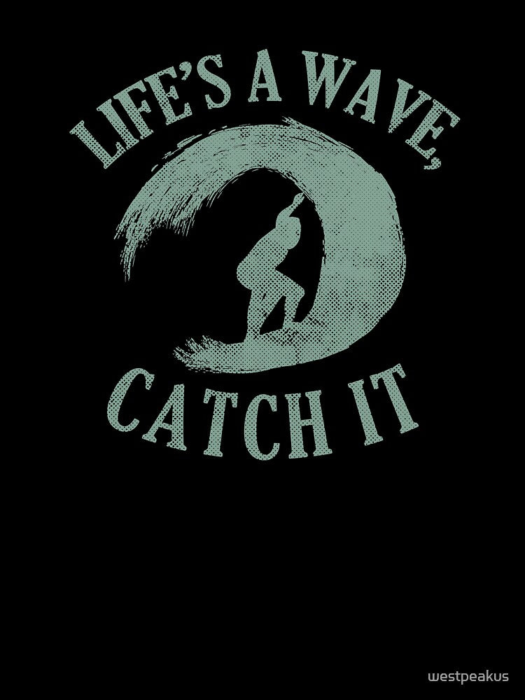 Life's A Wave, Catch It Surfing Water Sports by westpeakus