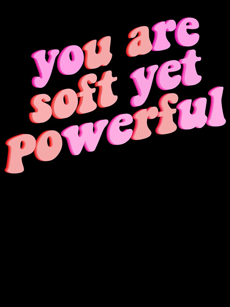 you are soft yet powerful by Ｖｉｂｉｎ ❤️✨