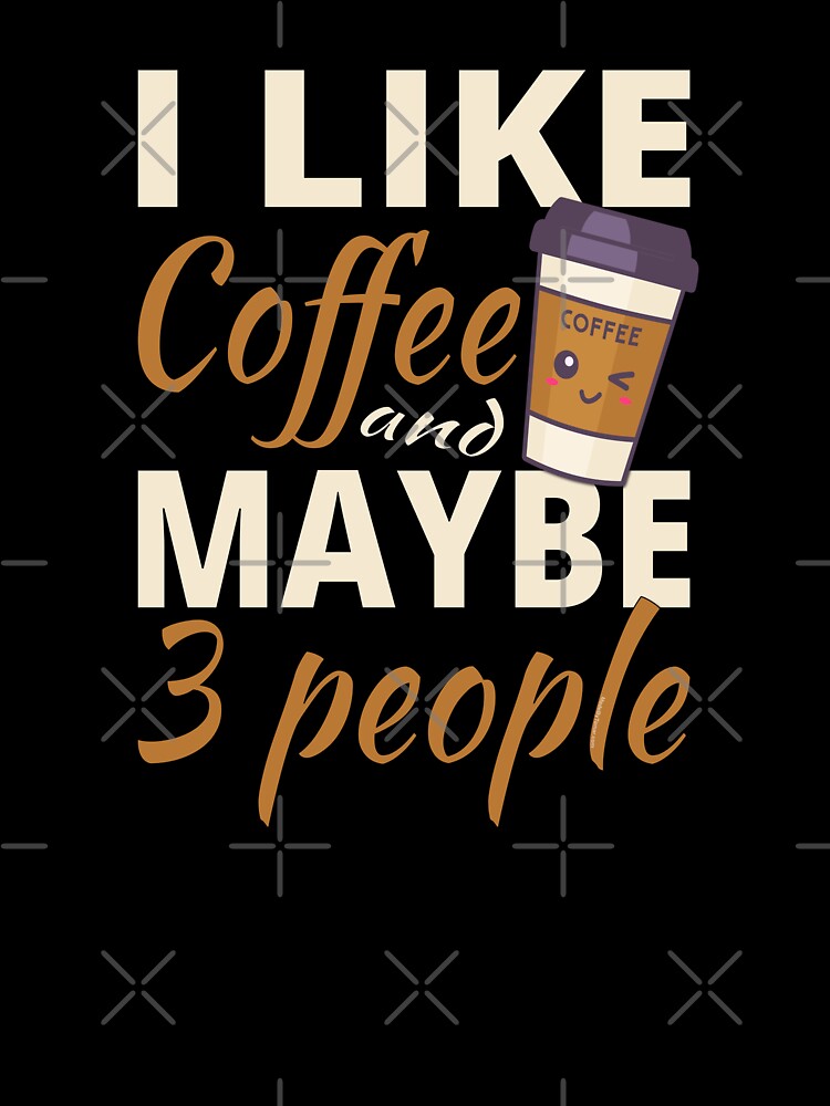 Funny Introvert Coffee Lover Quote | I Like Coffee and Maybe 3 People by Made by Tamar