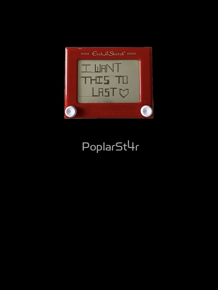 etch a sketch, I want this to last <3 by PoplarSt4r