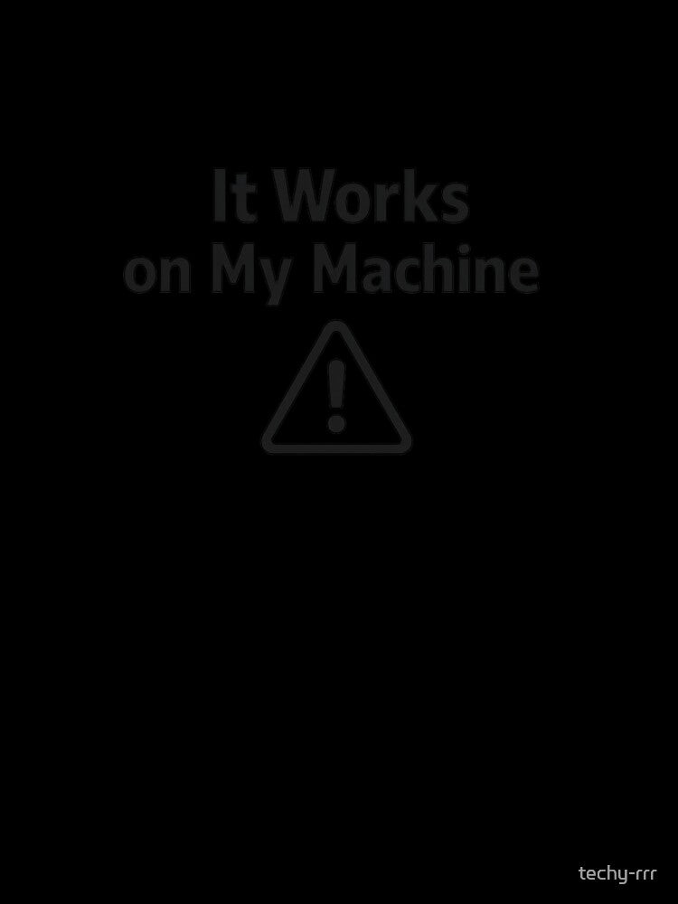 It Works on My Machine by techy-rrr
