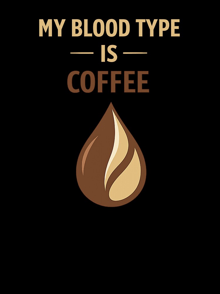 My Blood Type Is Coffee – Funny Coffee Lover Design by FrameFlow