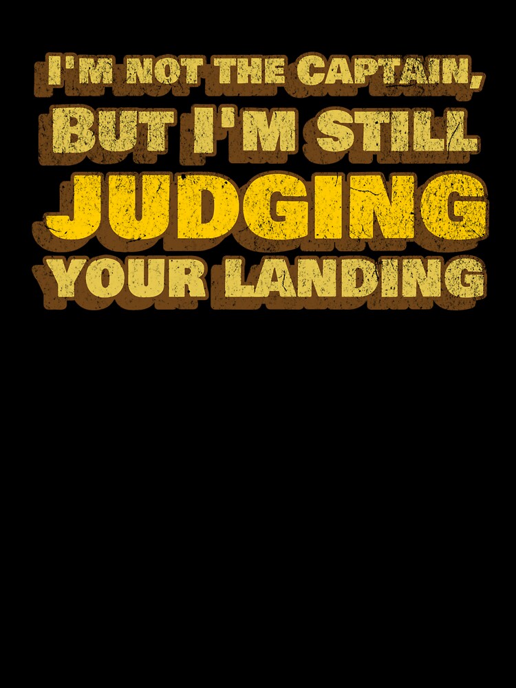 I’m Not The Captain, But I’m Still Judging Your Landing by InkvationArt