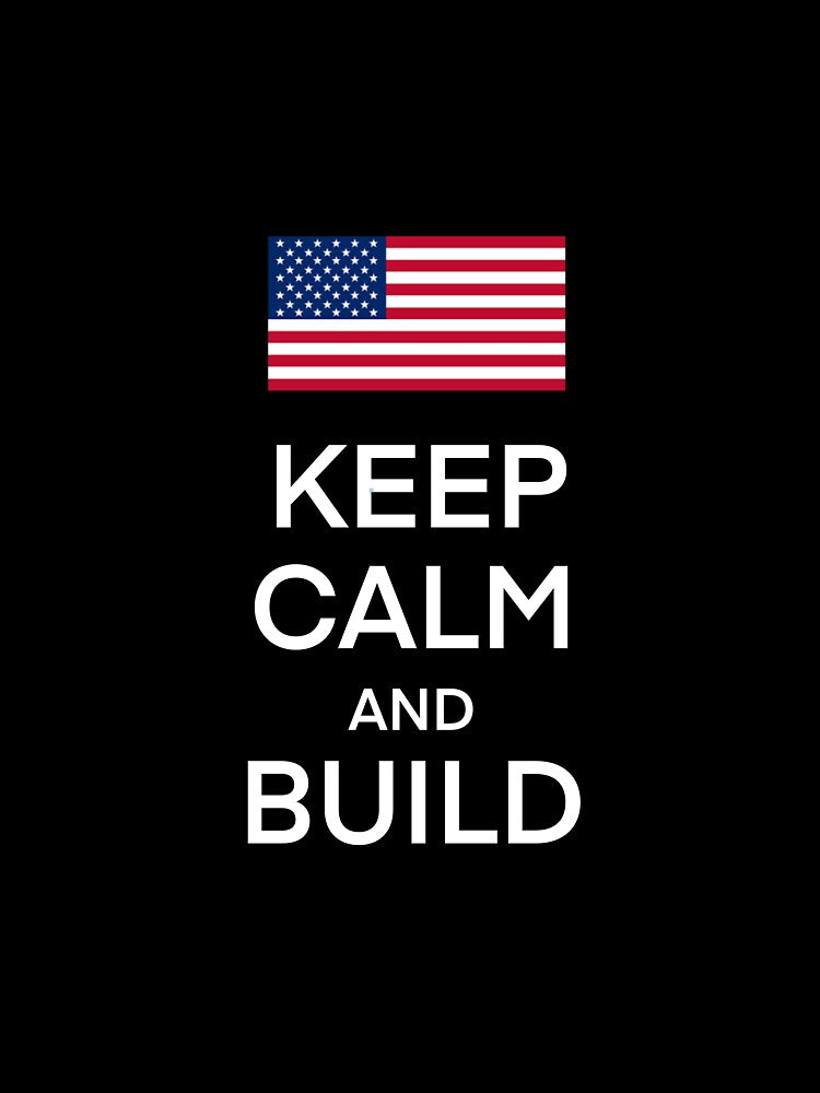 Keep Calm And Build - American Startup Ethos by erliskll