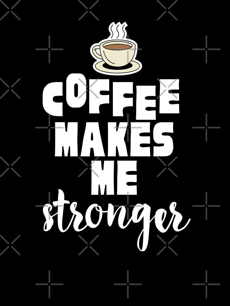 Coffee Makes Me Stronger by theredsharp
