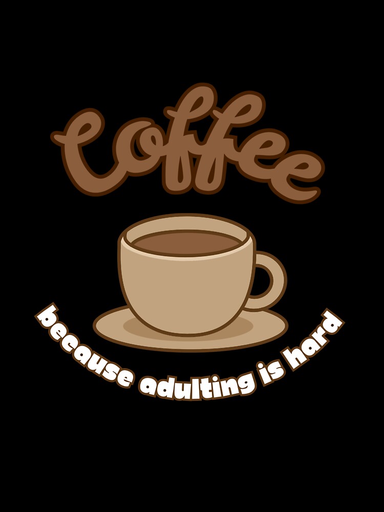 Coffee Because Adulting is Hard – Funny Coffee Quote by J0b4t