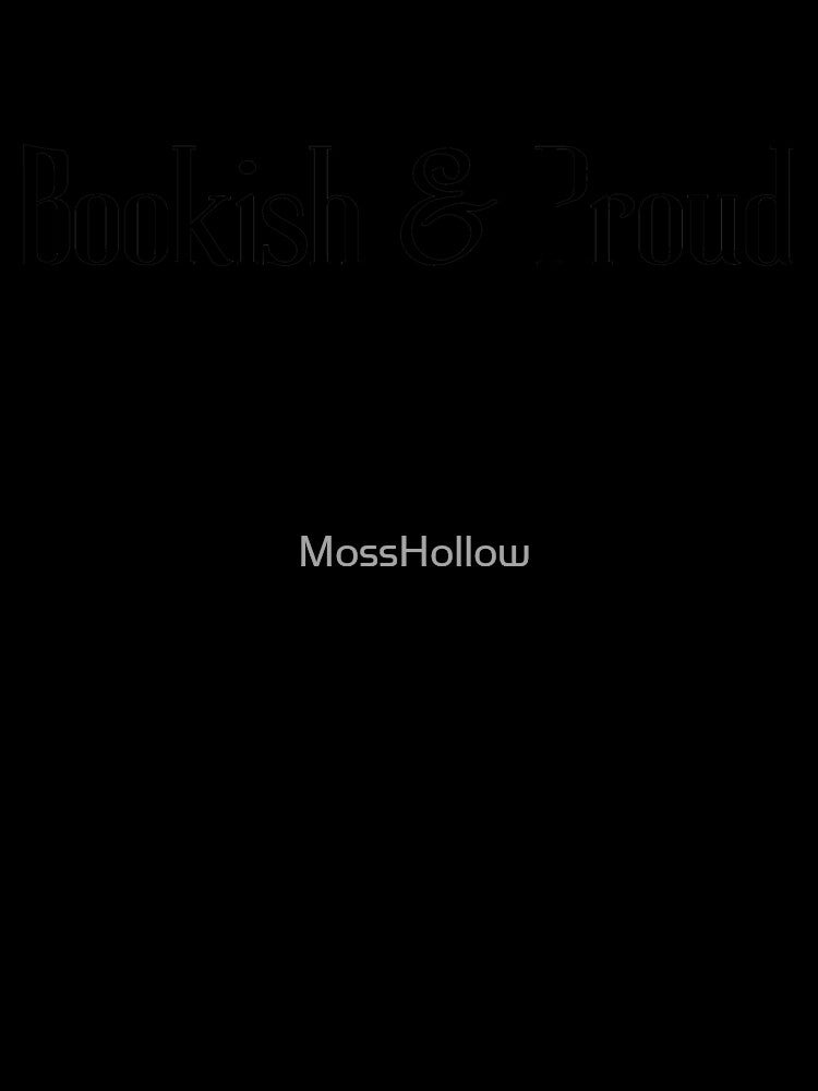 Bookish and Proud by MossHollow