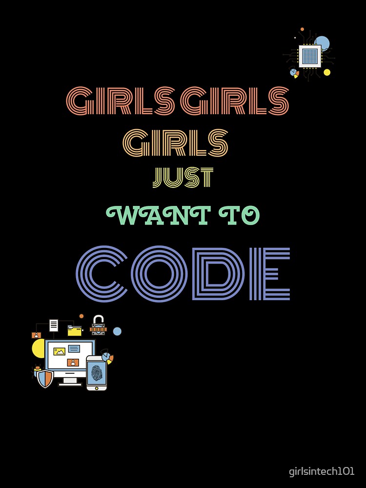 Girls Just Want to Code by girlsintech101
