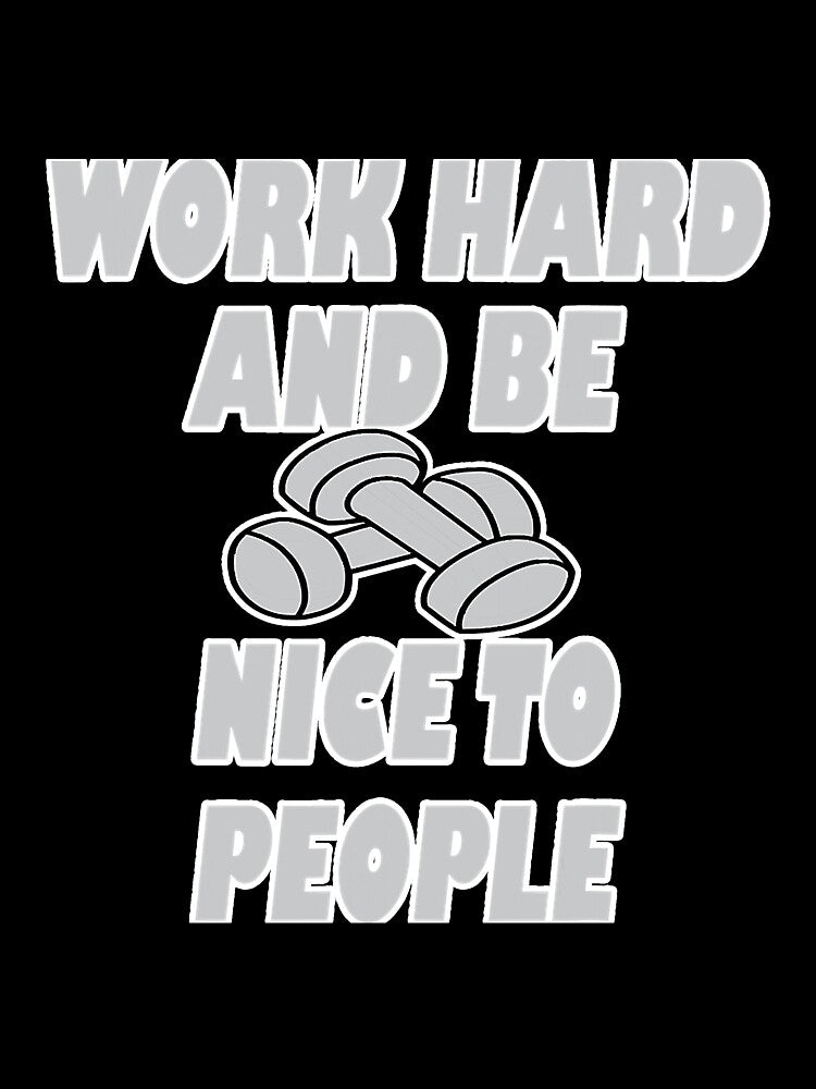 Work Hard Be Nice To People Exercise by BundlerVq