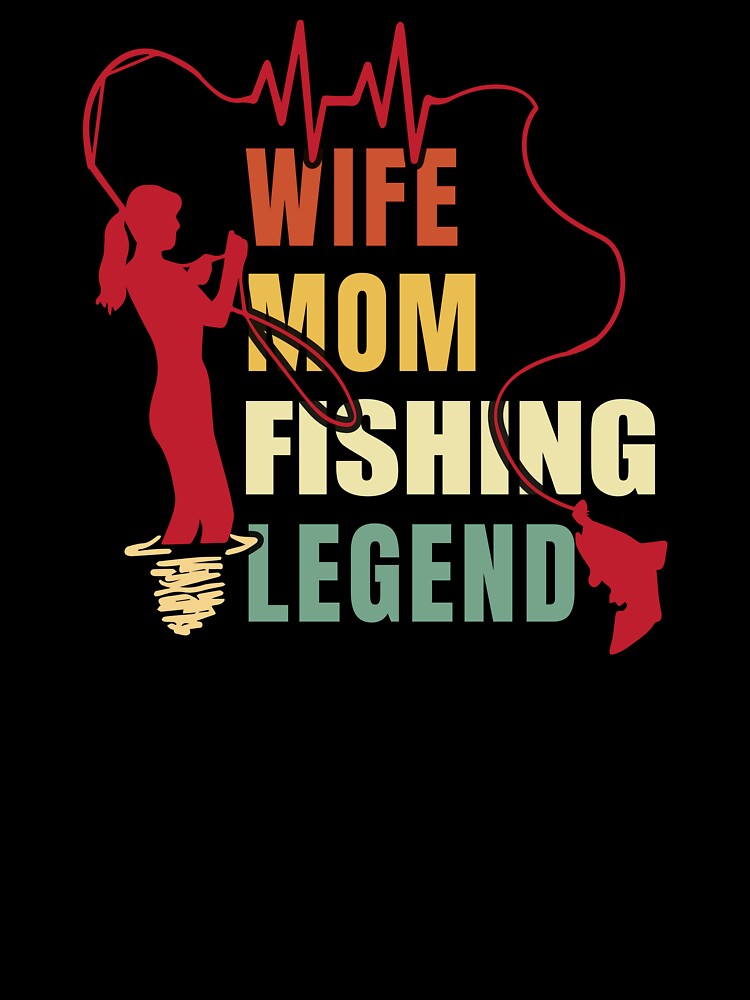 Wife mom and fishing legend by marfanna