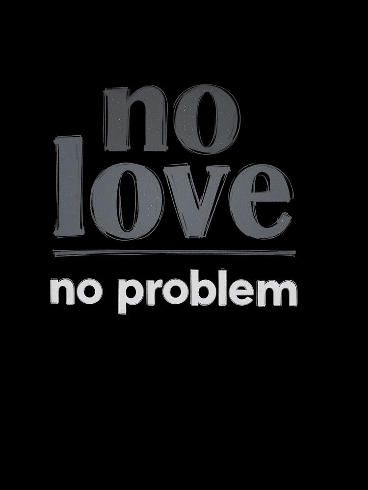 No Love No Problem – Minimalist Modern Confidence Quote by PixelVibe782