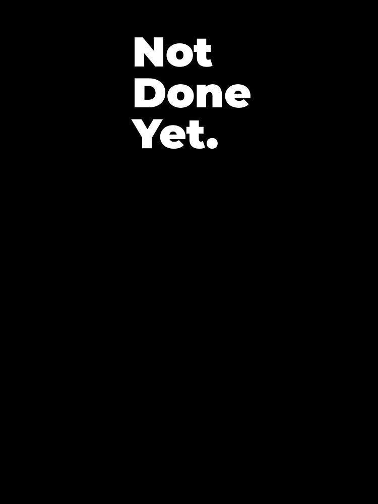 Minimalist Relatable Quote “Not Done Yet" Aesthetic Typography Design by diahsariw