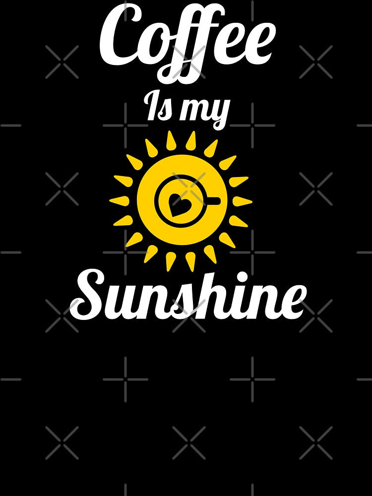 Coffee is my Sunshine - coffee lover quote. by Theleochick