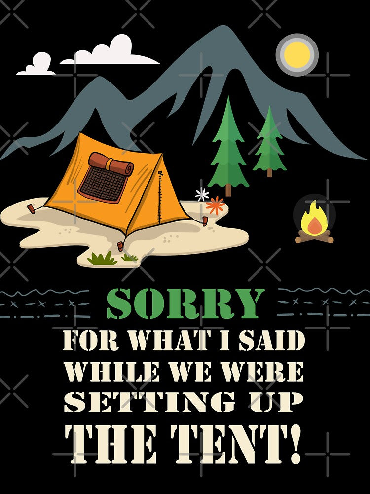 Tent Camping "Sorry for what I said while trying to set up the tent!" by GRDesigns