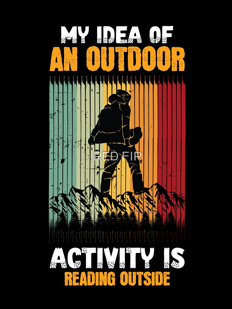 My Idea Of An Outdoor Activity Is Reading Outside by RED FIR